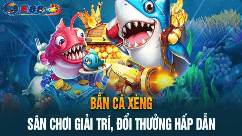 Bắn cá xèng đổi thưởng tại E88